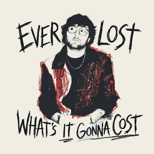 Ever Lost, What's It Gonna Cost