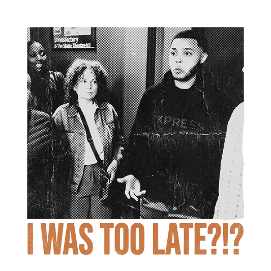 I WAS TOO LATE?!?