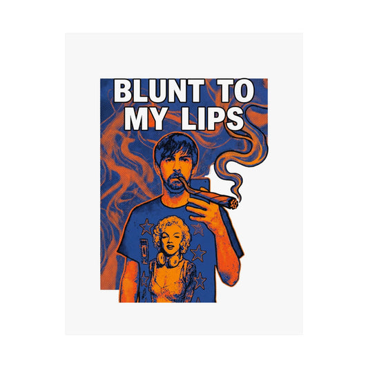 Blunt to my lips
