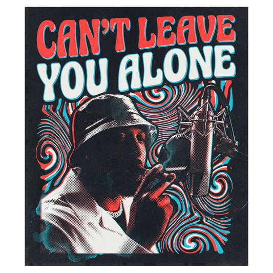 Can’t Leave You Alone