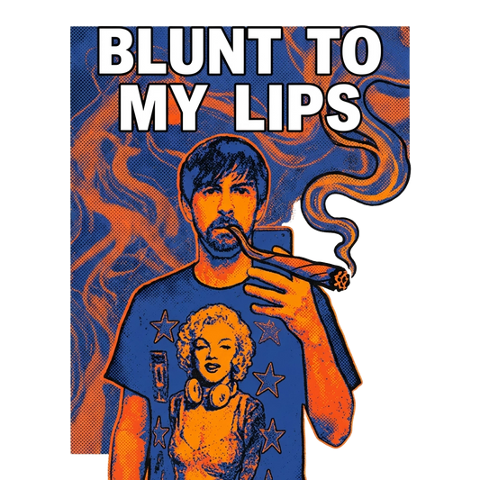 Blunt to my lips