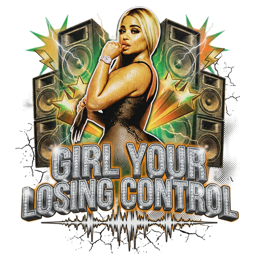 GIRL YOUR LOSING CONTROL