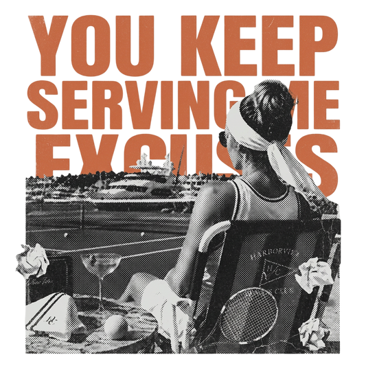 You Keep Serving Me Excuses