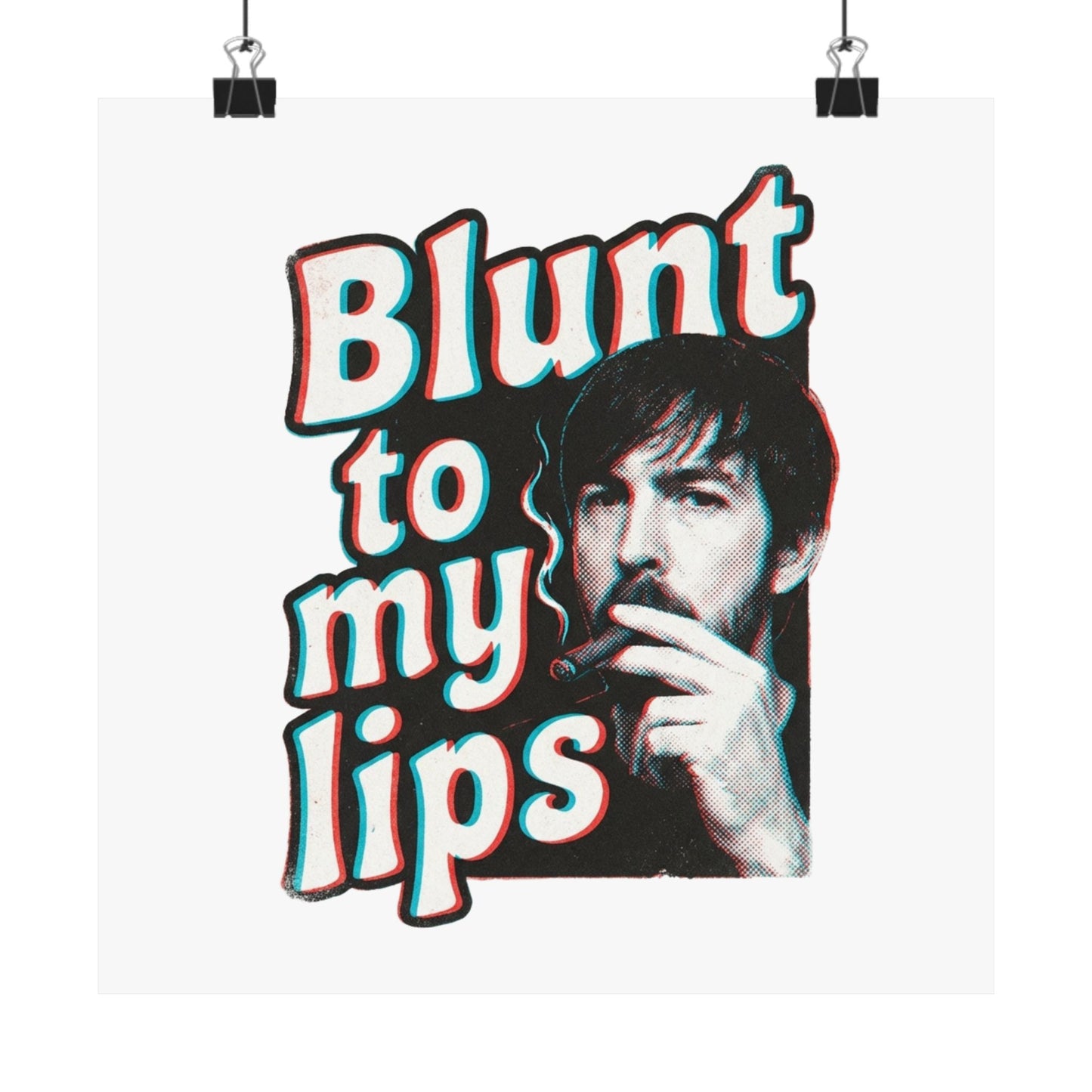 Blunt to my lips