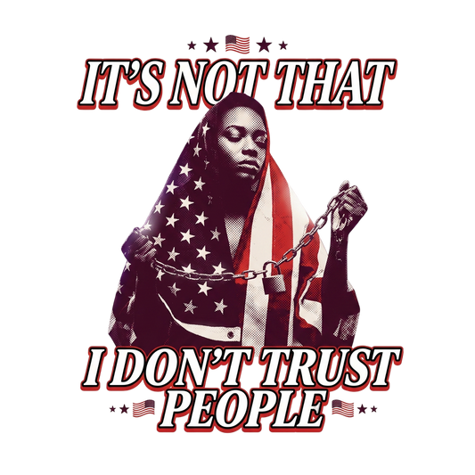 It's not that I don't trust people