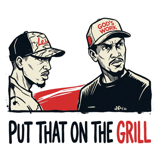 PUT THAT ON THE GRILL