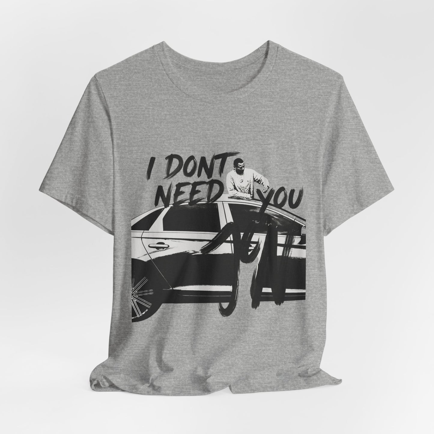 I DONT NEED YOU
