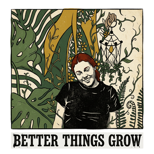 Better things grow
