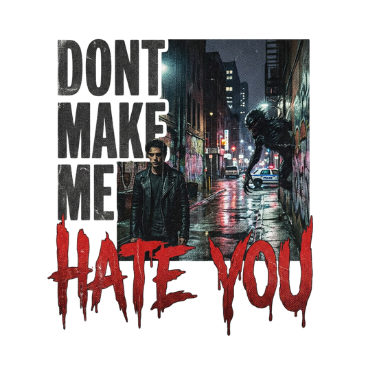Dont Make Me Hate You