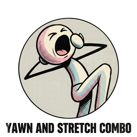 Yawn and Stretch Combo