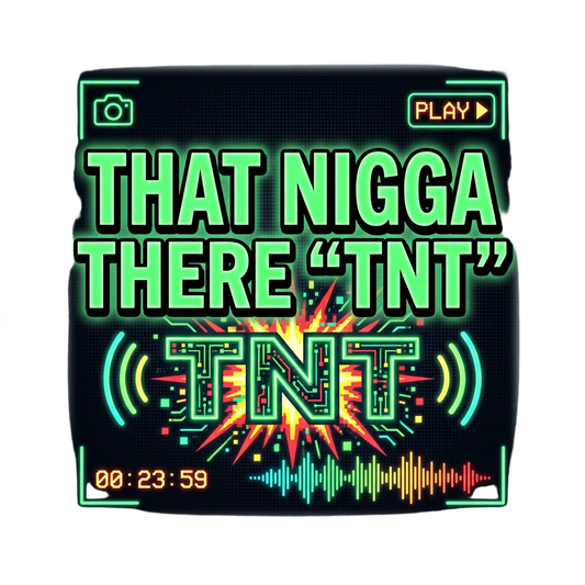 THAT NIGGA THERE "TNT"