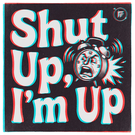 Shut Up, I'm Up