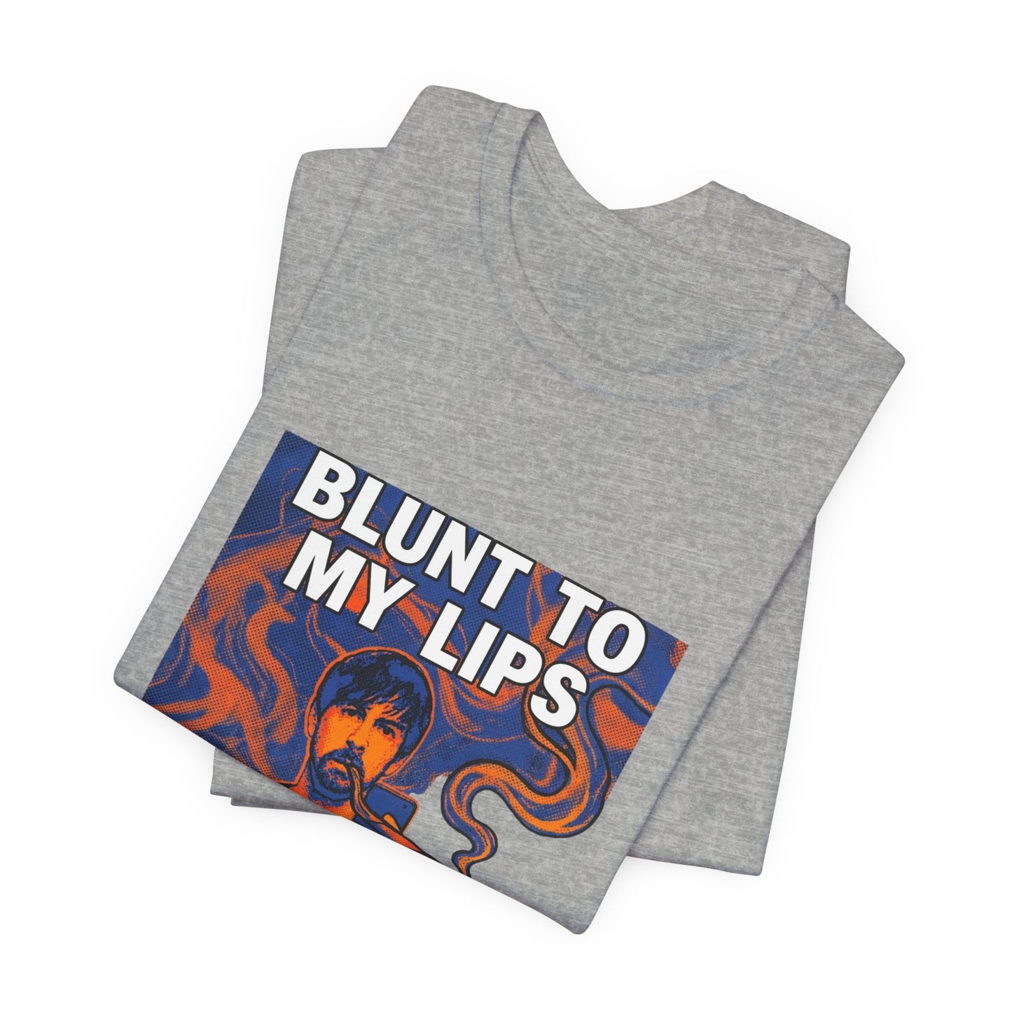 Blunt to my lips