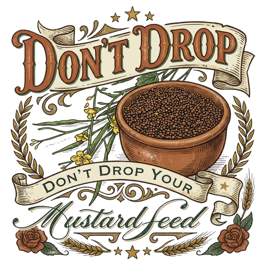 Don't Drop Your Mustard Seed