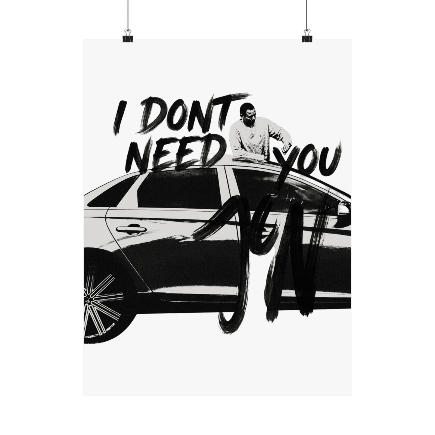 I DONT NEED YOU