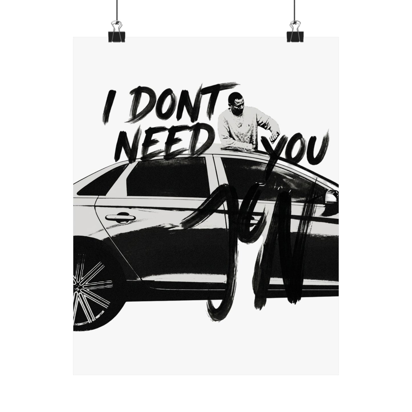 I DONT NEED YOU