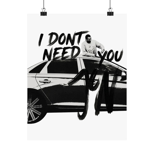 I DONT NEED YOU