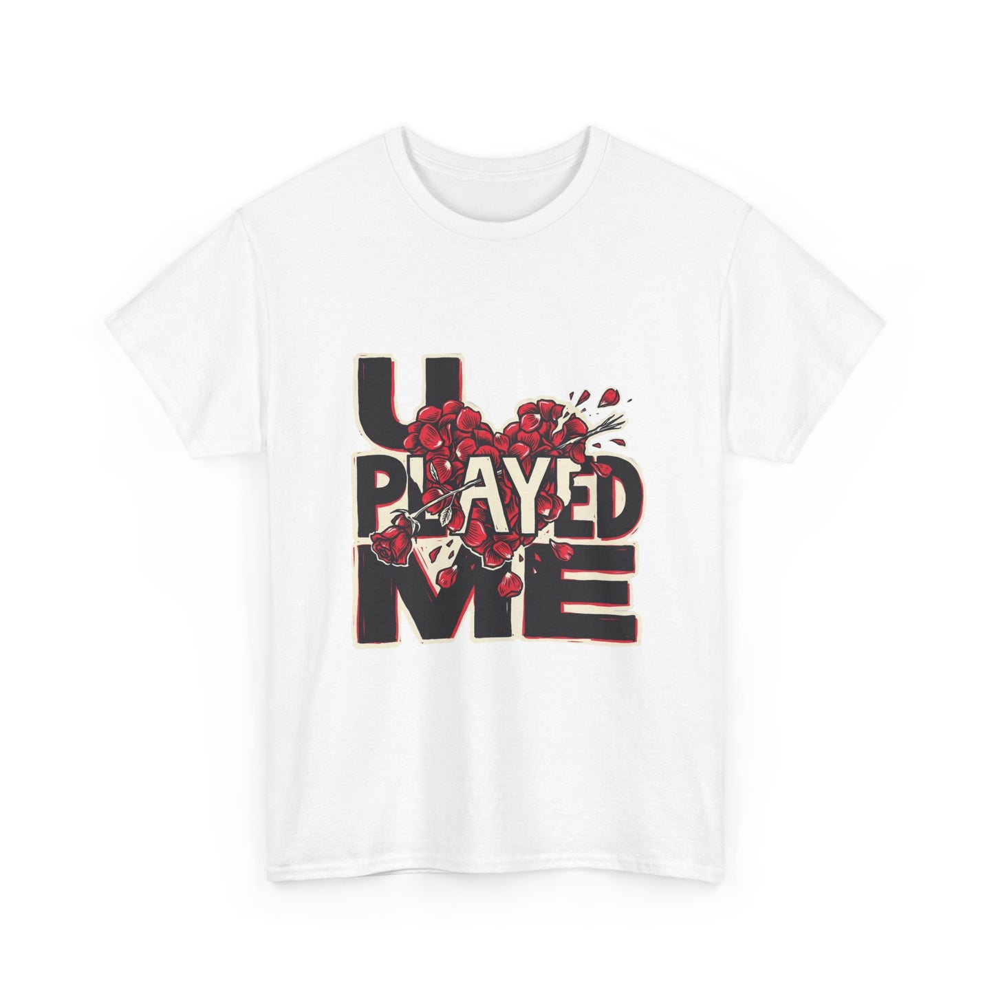U PLAYED ME