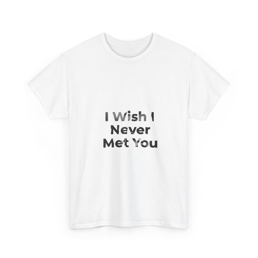 I Wish I Never Met You