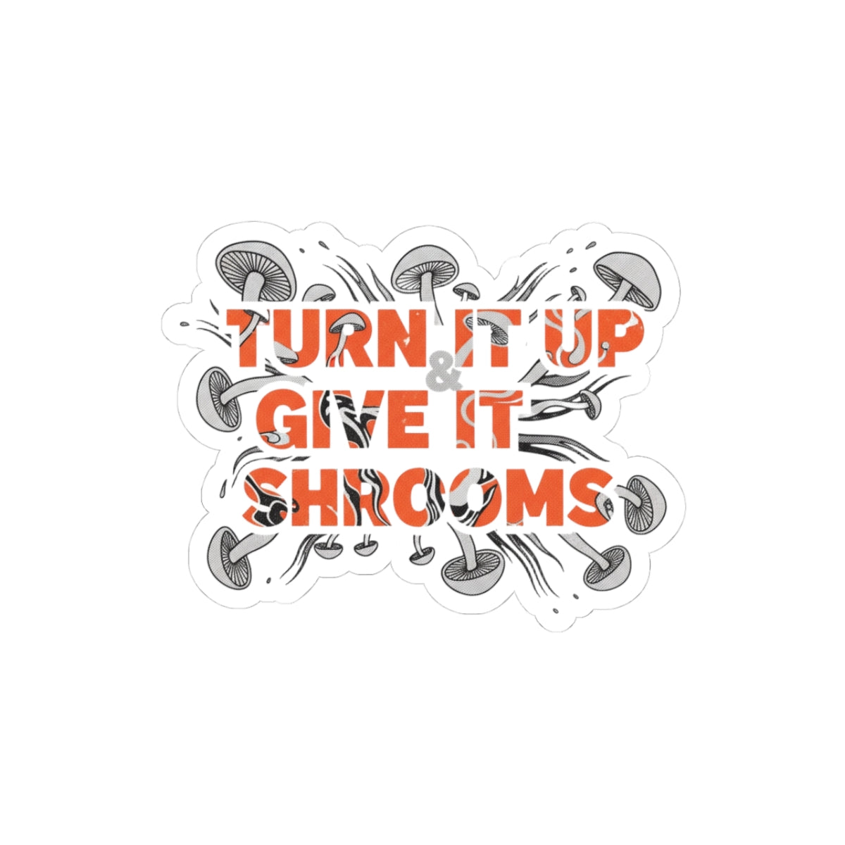 Turn It Up Give It Shrooms
