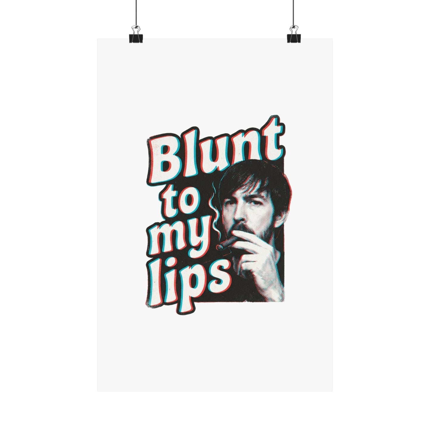 Blunt to my lips