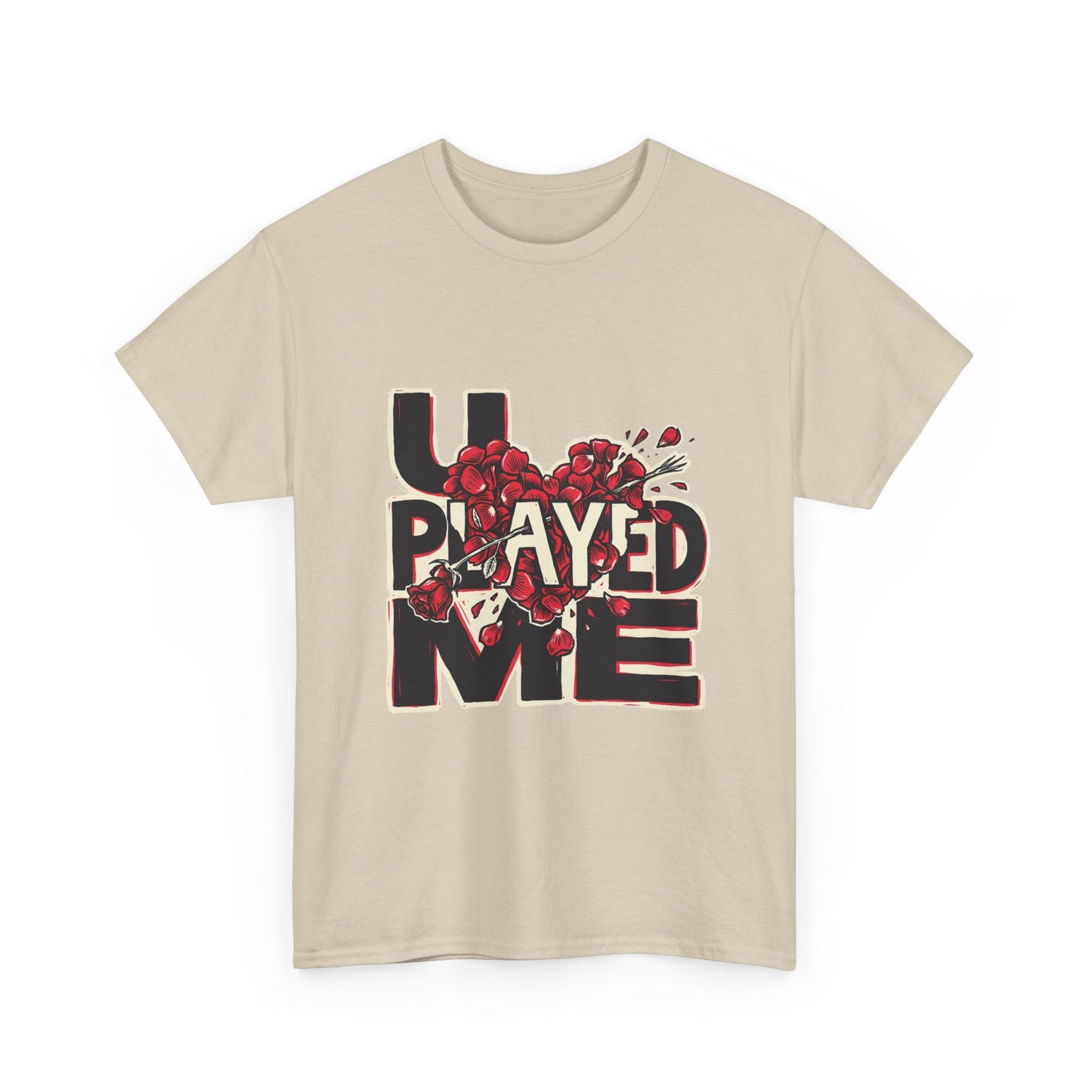 U PLAYED ME