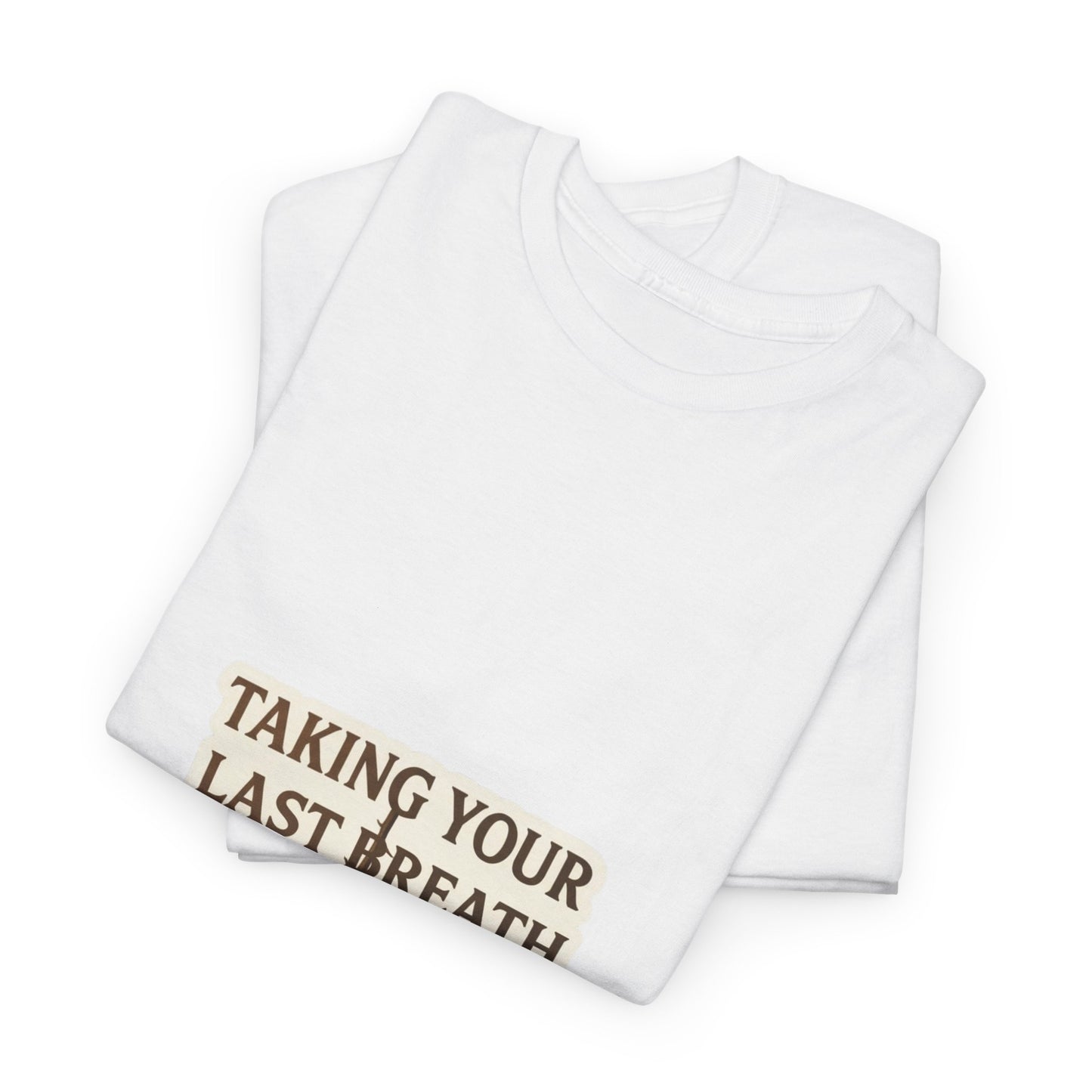 TAKING YOUR LAST BREATH