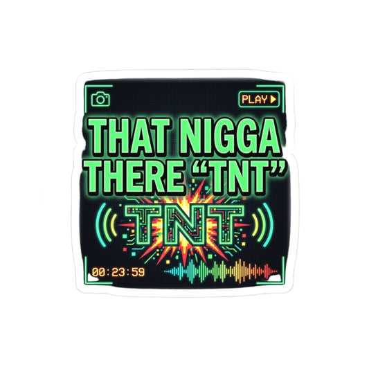 THAT NIGGA THERE "TNT"