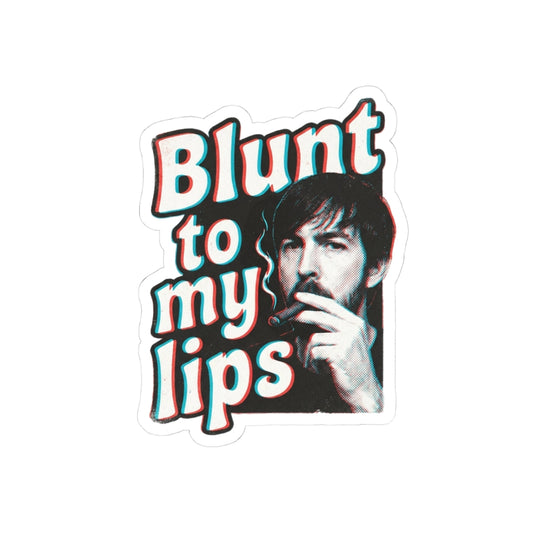 Blunt to my lips