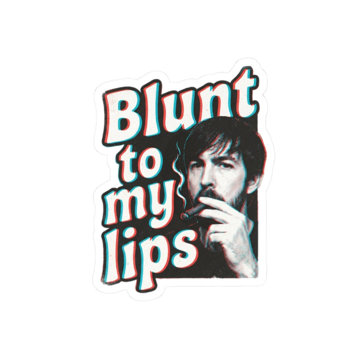 Blunt to my lips