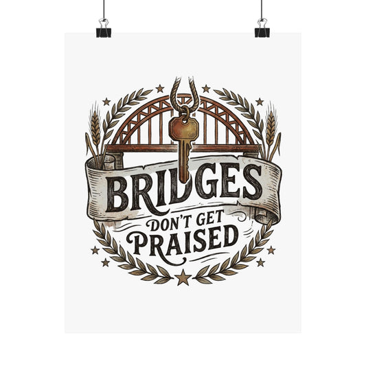 BRIDGES DON’T GET PRAISED