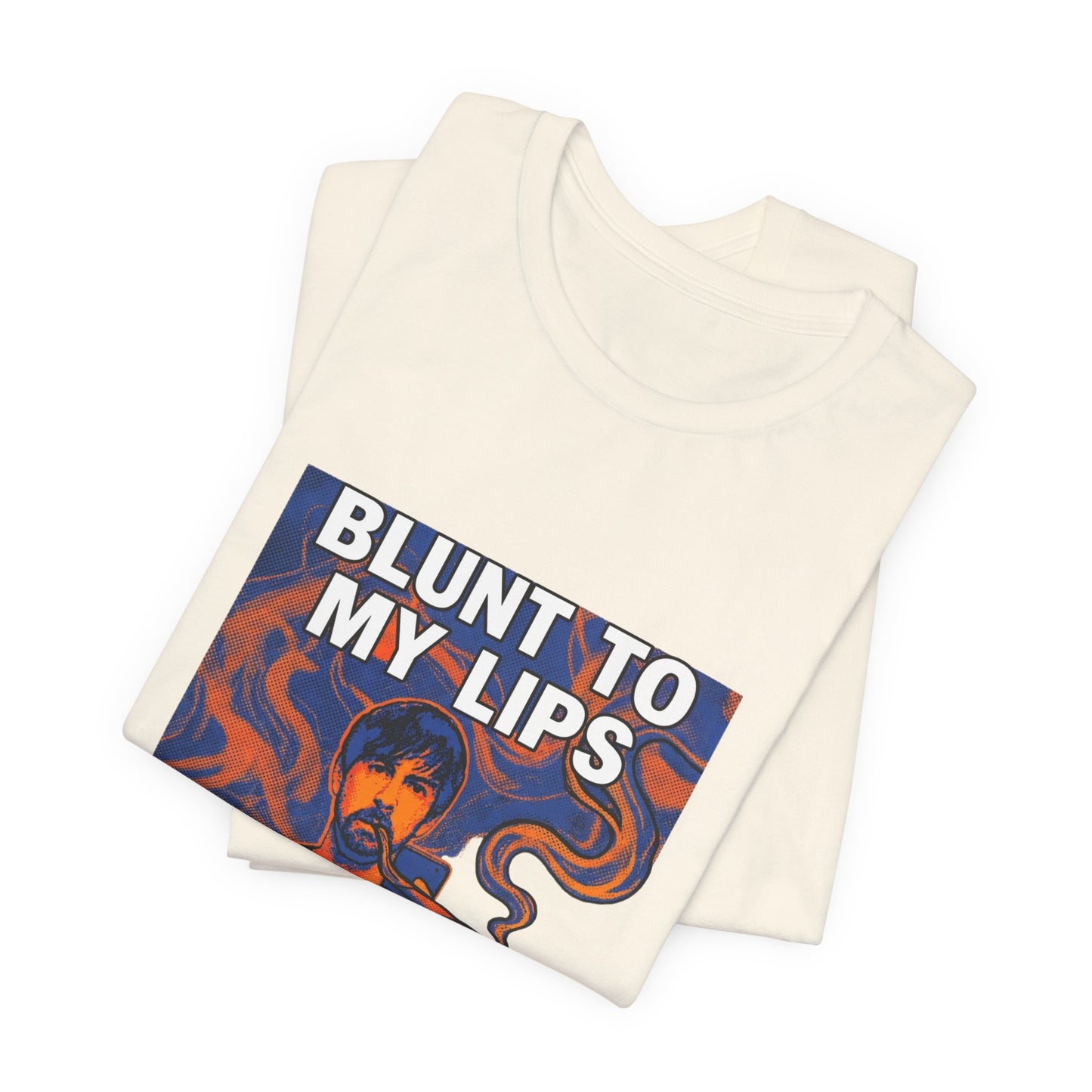 Blunt to my lips