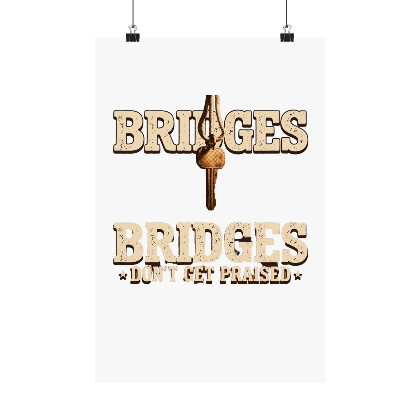 BRIDGES DON’T GET PRAISED
