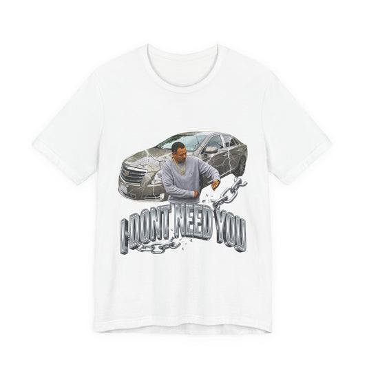 I DONT NEED YOU