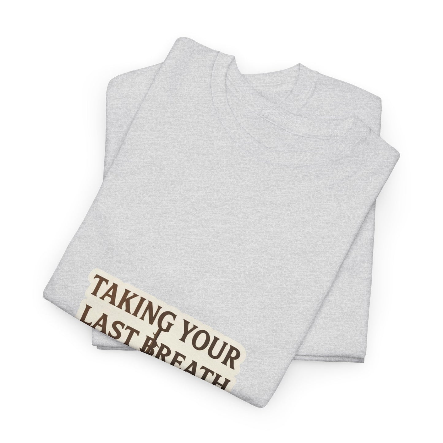 TAKING YOUR LAST BREATH