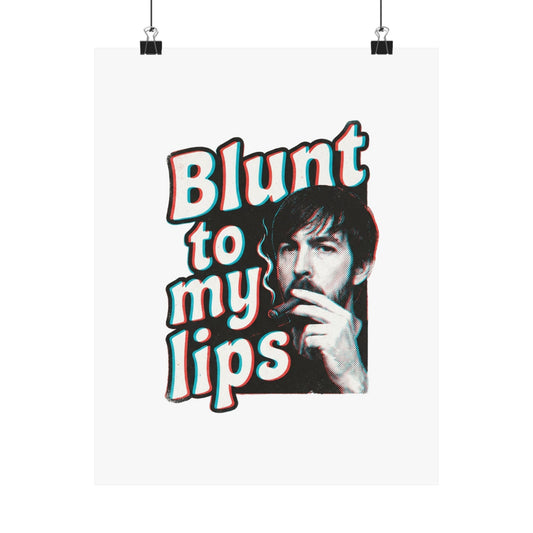 Blunt to my lips