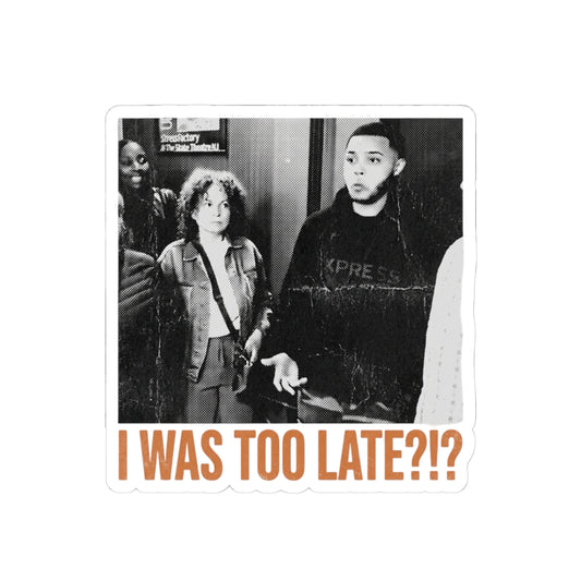I WAS TOO LATE?!?