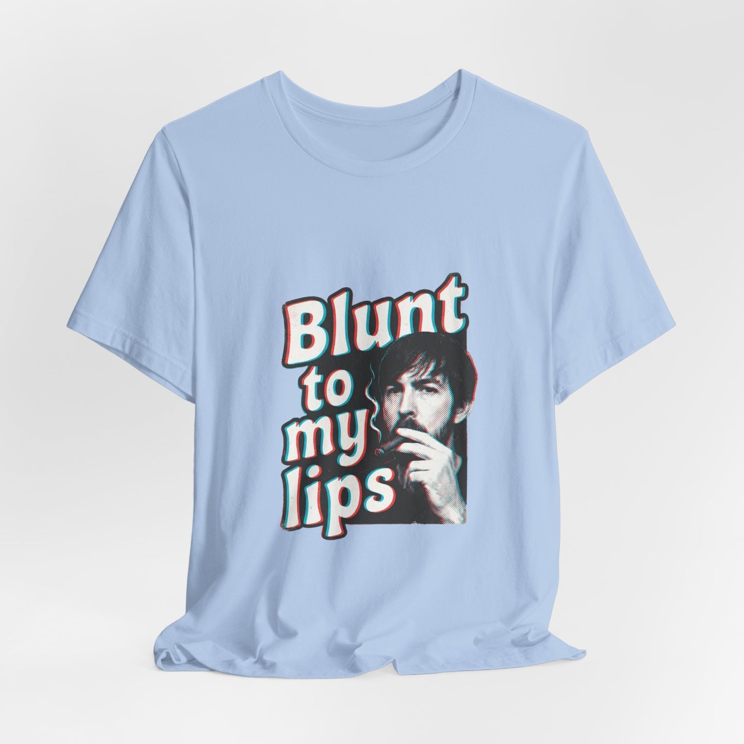 Blunt to my lips