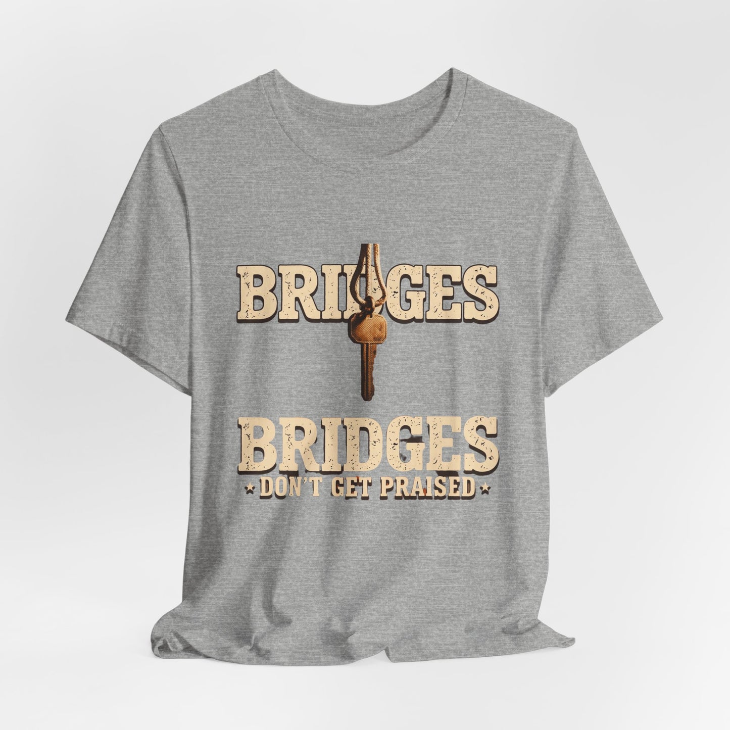 BRIDGES DON’T GET PRAISED
