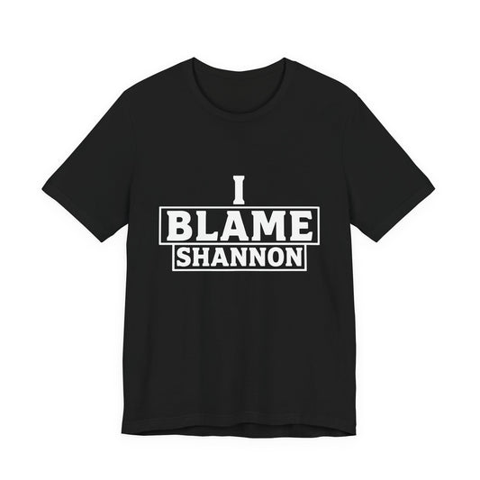 I Blame Shannon Tee - Dark