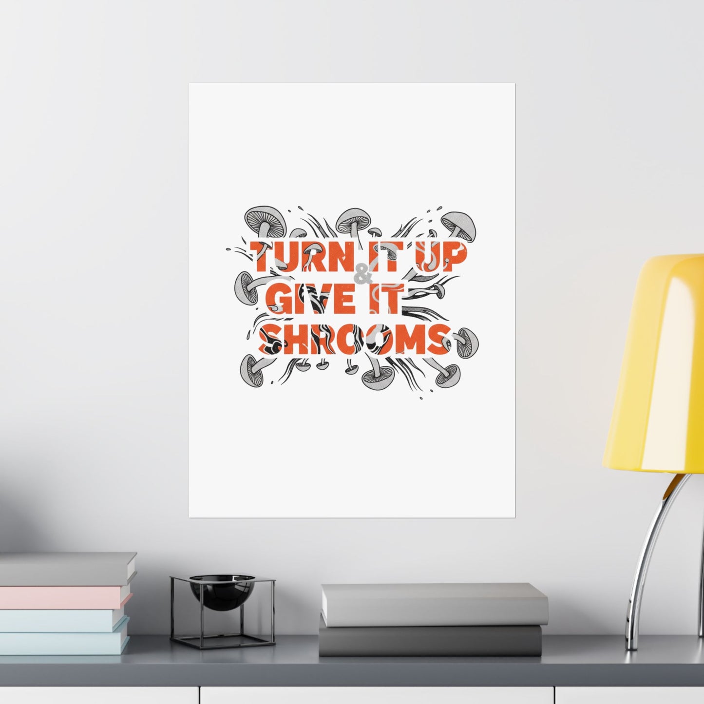 Turn It Up Give It Shrooms