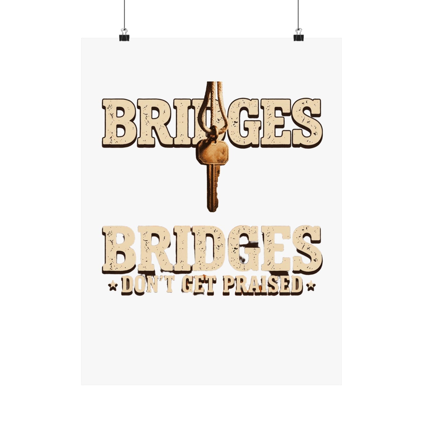 BRIDGES DON’T GET PRAISED