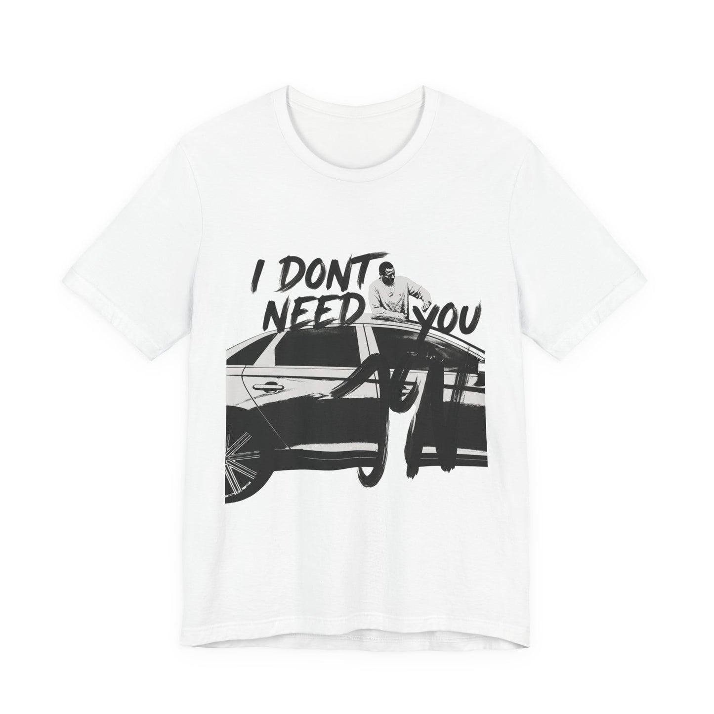 I DONT NEED YOU