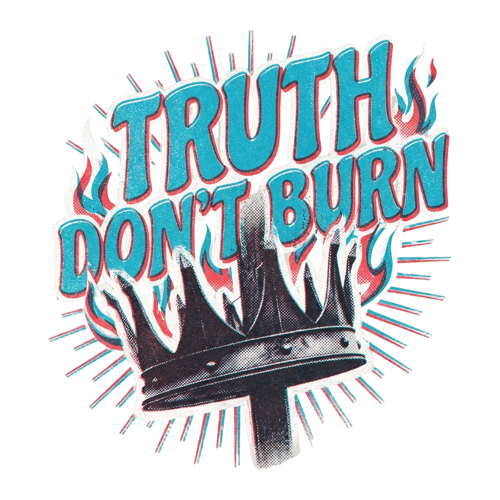 Truth Don't Burn