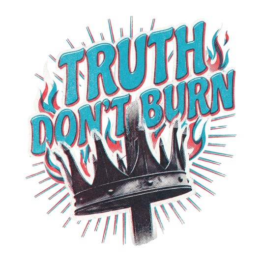 Truth Don't Burn