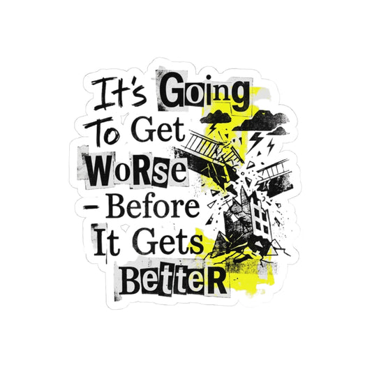 It's Going To Get Worse - Before It Gets Better