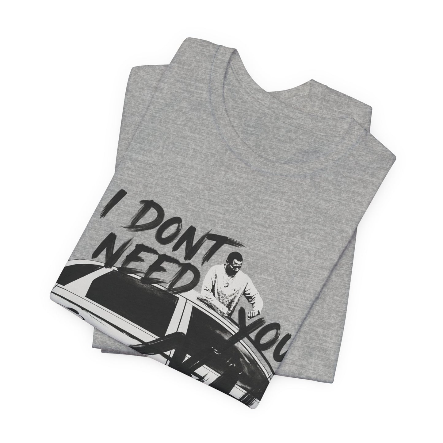 I DONT NEED YOU