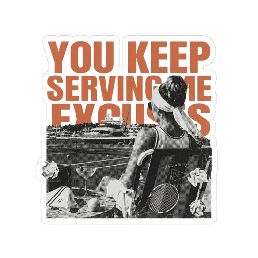 You Keep Serving Me Excuses