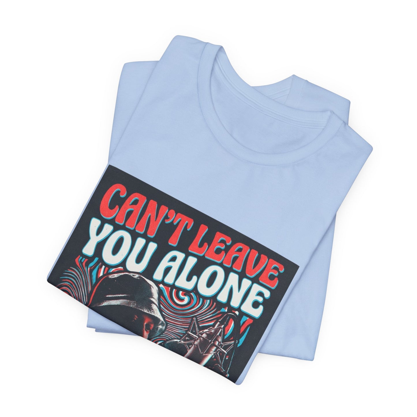 Can’t Leave You Alone