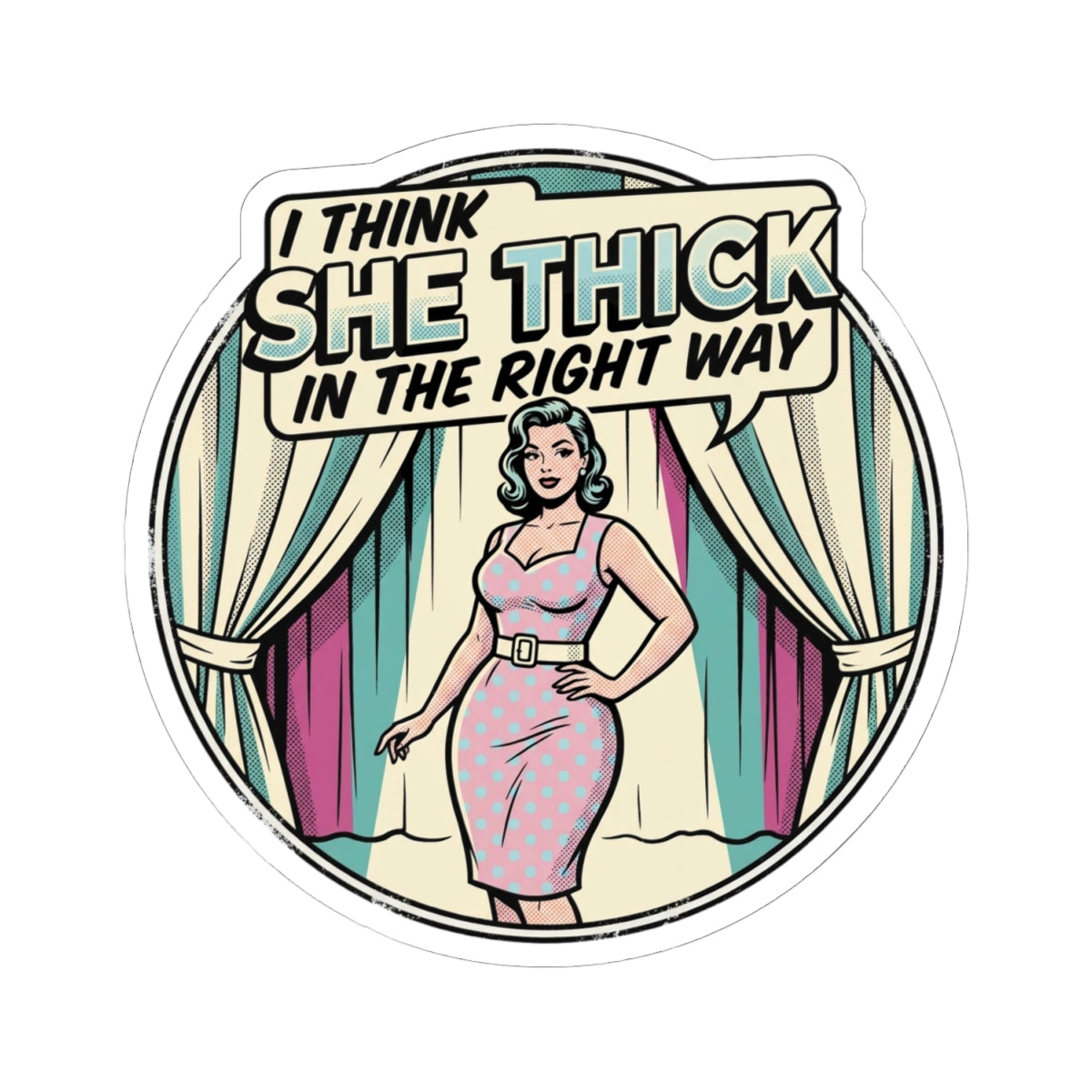 I Think She Thick In The Right Way